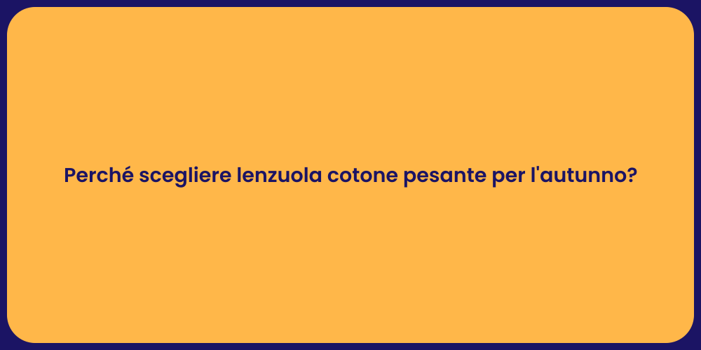 Perché scegliere lenzuola cotone pesante per l'autunno?