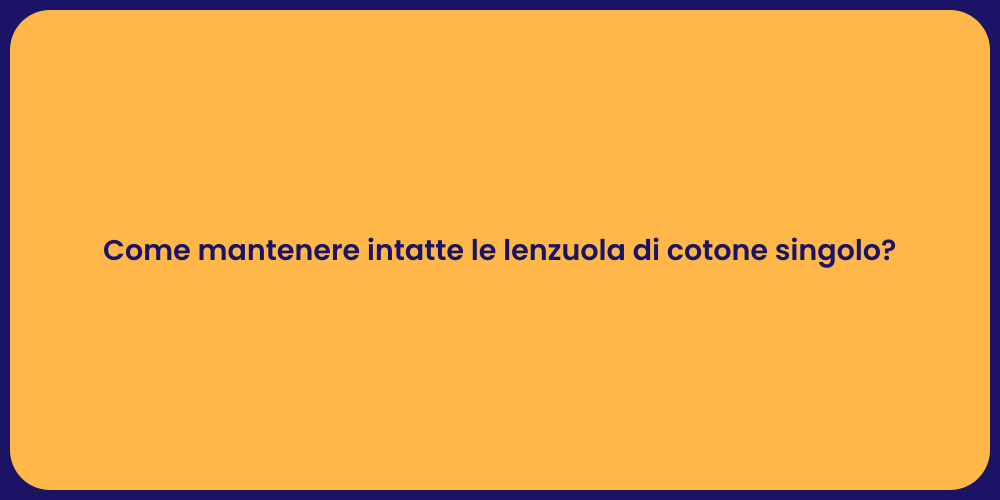 Come mantenere intatte le lenzuola di cotone singolo?