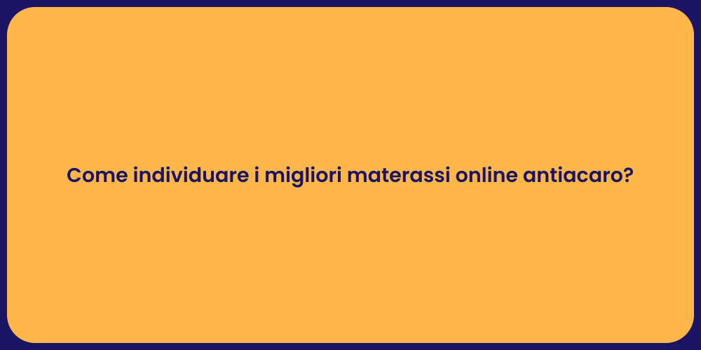 Come individuare i migliori materassi online antiacaro?