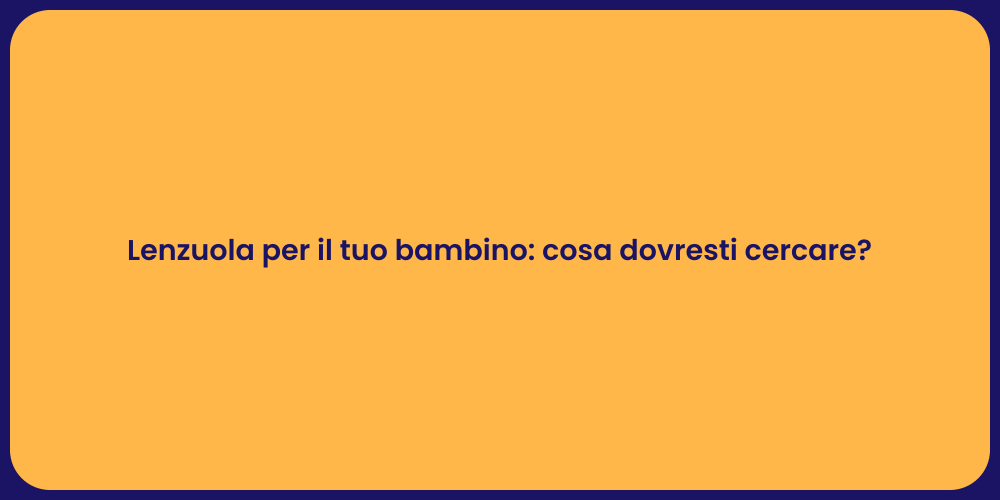 Lenzuola per il tuo bambino: cosa dovresti cercare?