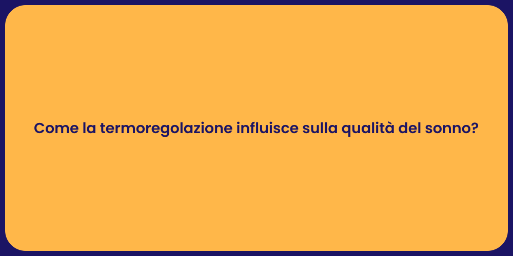 Come la termoregolazione influisce sulla qualità del sonno?