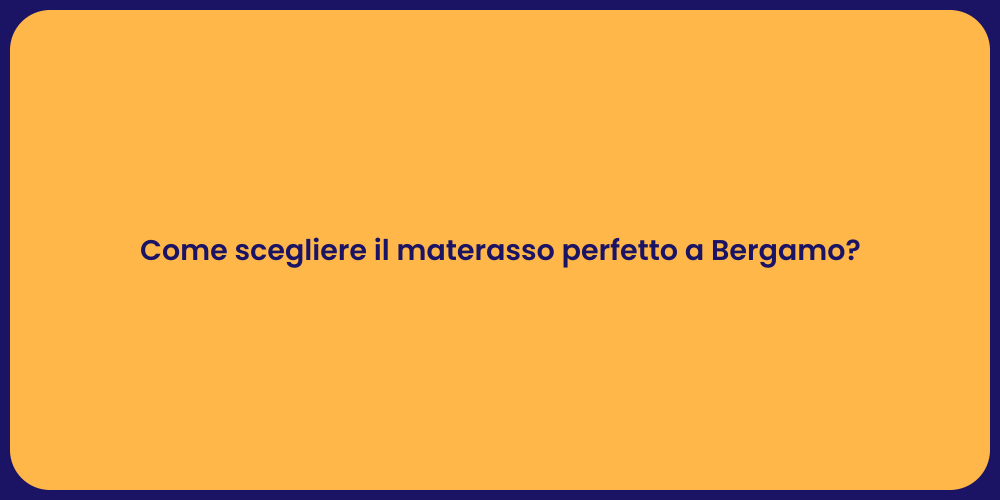 Come scegliere il materasso perfetto a Bergamo?