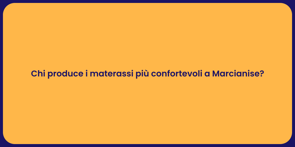 Chi produce i materassi più confortevoli a Marcianise?