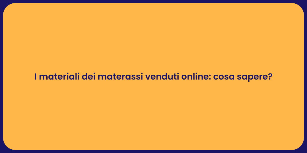 I materiali dei materassi venduti online: cosa sapere?