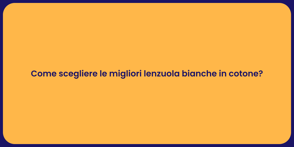 Come scegliere le migliori lenzuola bianche in cotone?