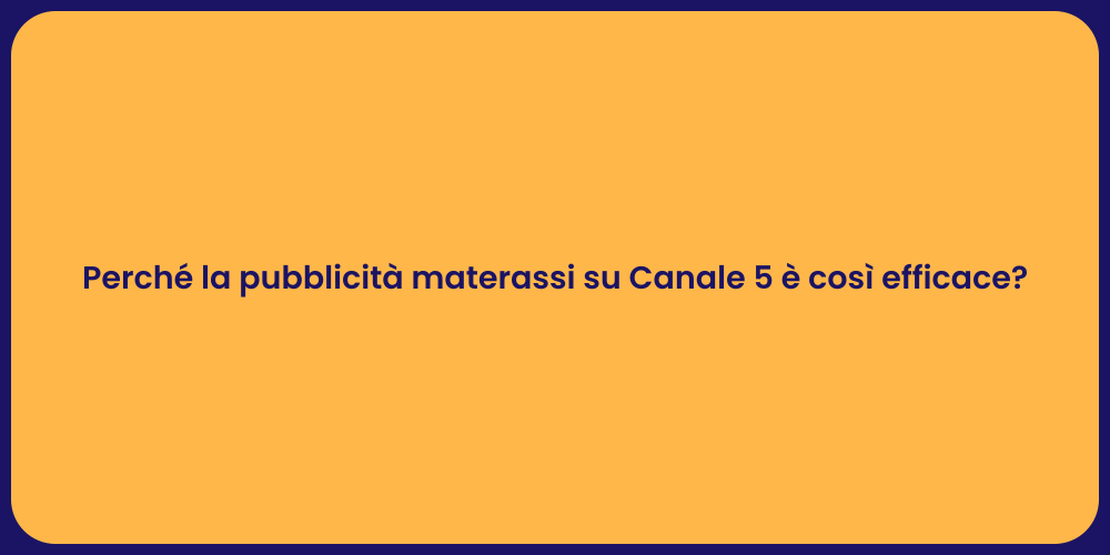 Perché la pubblicità materassi su Canale 5 è così efficace?