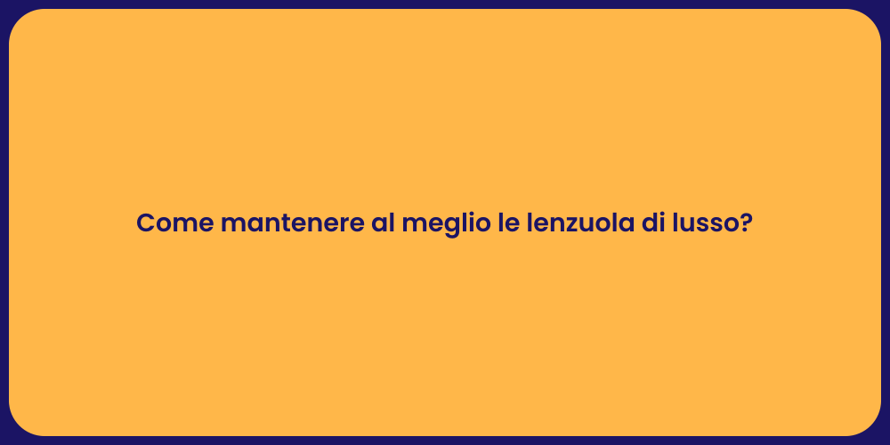 Come mantenere al meglio le lenzuola di lusso?