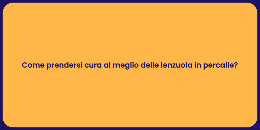 Come prendersi cura al meglio delle lenzuola in percalle?