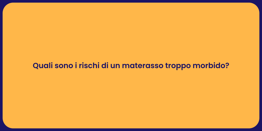 Quali sono i rischi di un materasso troppo morbido?