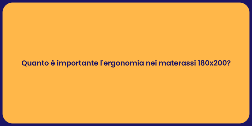 Quanto è importante l'ergonomia nei materassi 180x200?