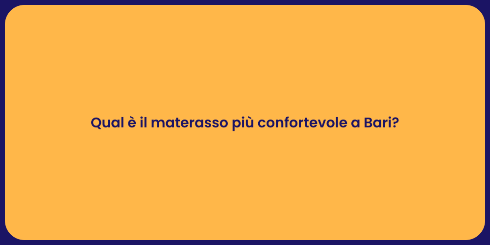Qual è il materasso più confortevole a Bari?