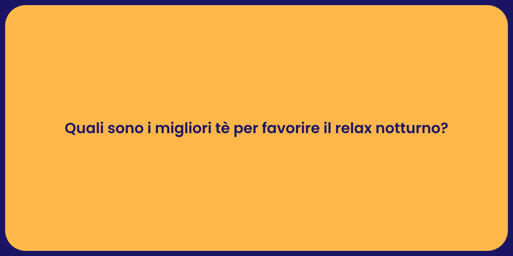 Quali sono i migliori tè per favorire il relax notturno?