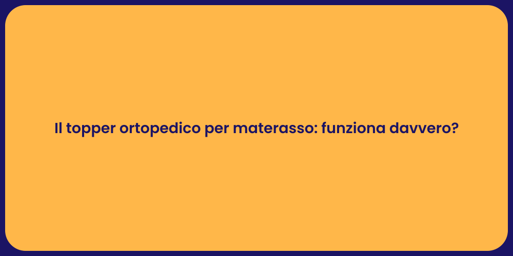 Il topper ortopedico per materasso: funziona davvero?