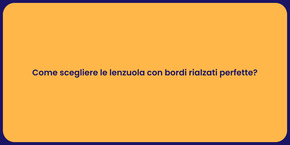 Come scegliere le lenzuola con bordi rialzati perfette?