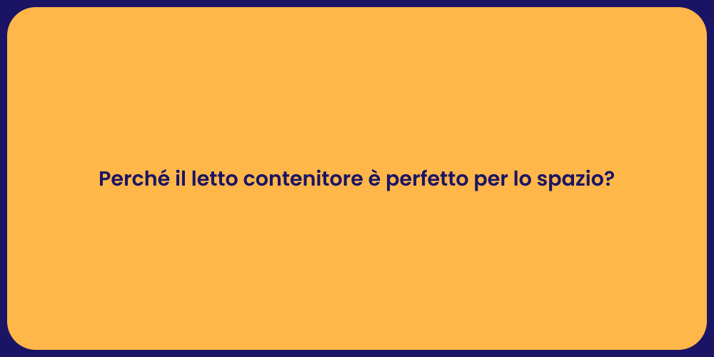 Perché il letto contenitore è perfetto per lo spazio?