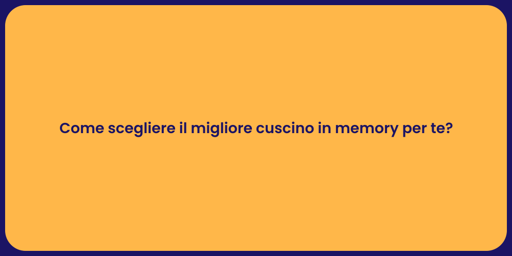 Come scegliere il migliore cuscino in memory per te?