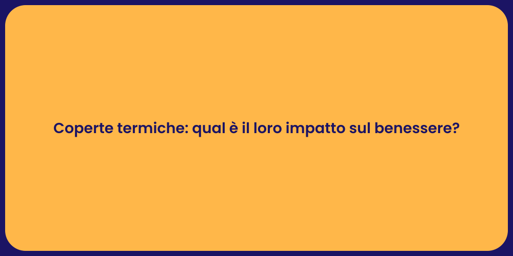Coperte termiche: qual è il loro impatto sul benessere?