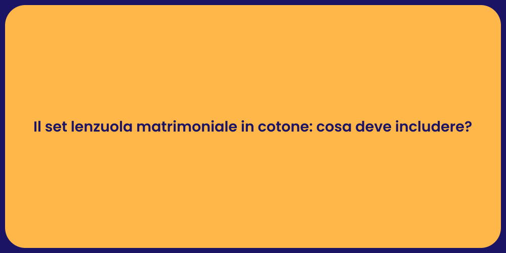 Il set lenzuola matrimoniale in cotone: cosa deve includere?