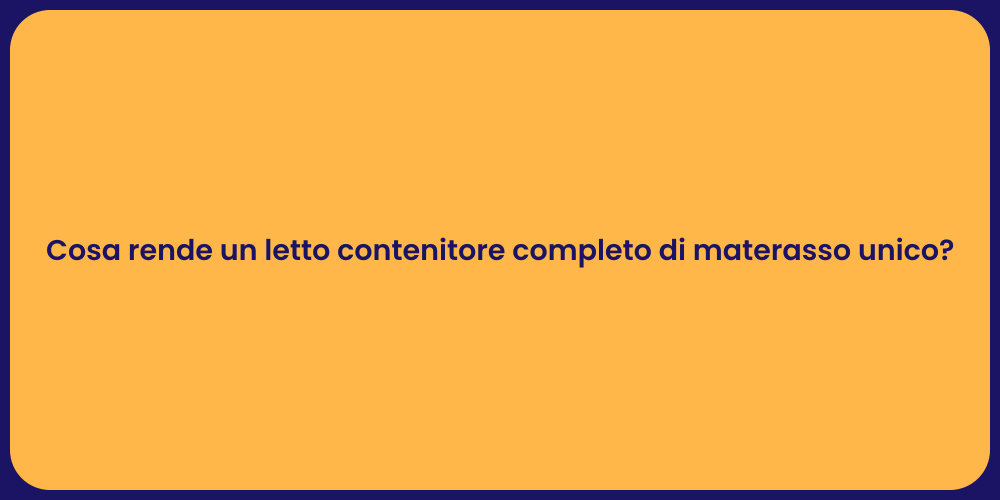 Cosa rende un letto contenitore completo di materasso unico?