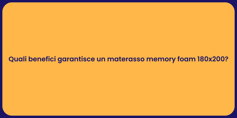 Quali benefici garantisce un materasso memory foam 180x200?