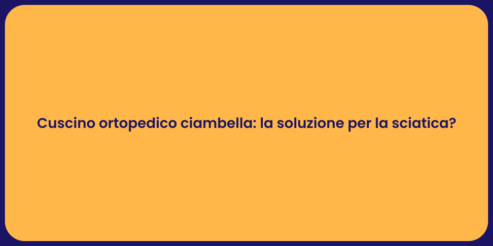 Cuscino ortopedico ciambella: la soluzione per la sciatica?