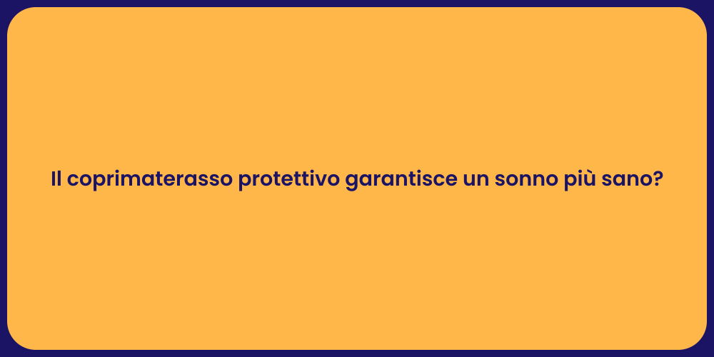 Il coprimaterasso protettivo garantisce un sonno più sano?