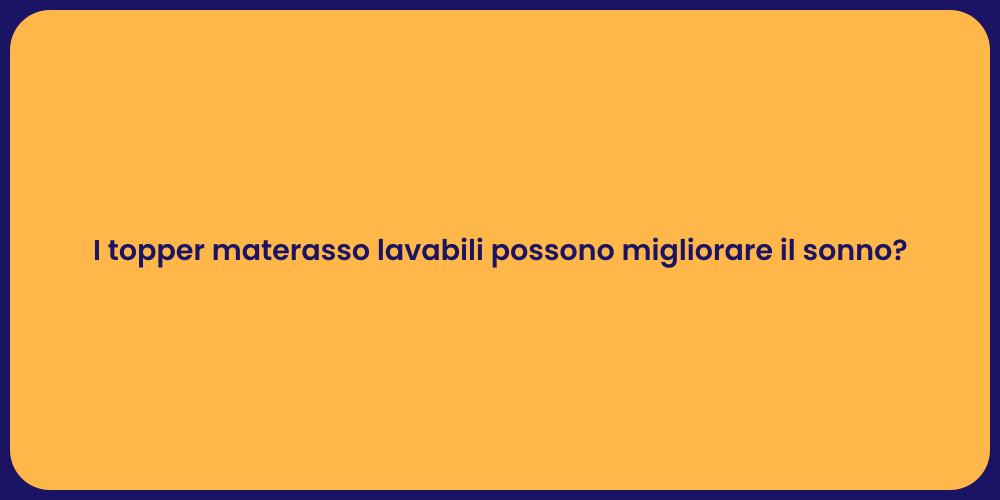 I topper materasso lavabili possono migliorare il sonno?