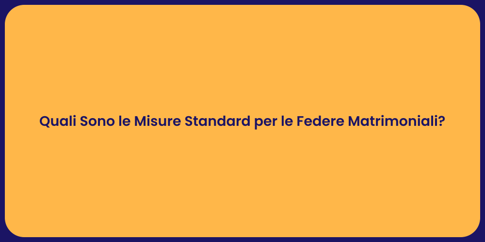 Quali Sono le Misure Standard per le Federe Matrimoniali?