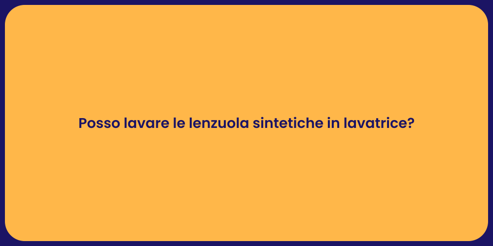 Posso lavare le lenzuola sintetiche in lavatrice?