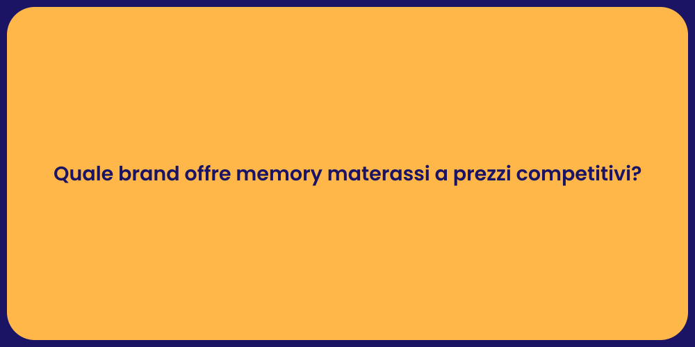 Quale brand offre memory materassi a prezzi competitivi?