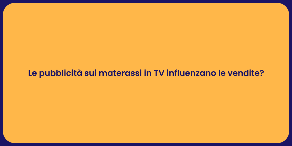 Le pubblicità sui materassi in TV influenzano le vendite?