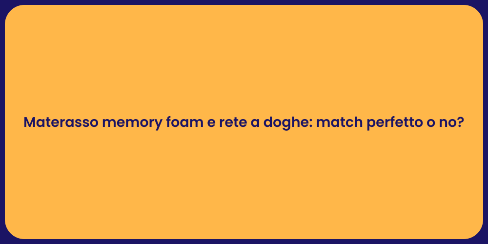 Materasso memory foam e rete a doghe: match perfetto o no?