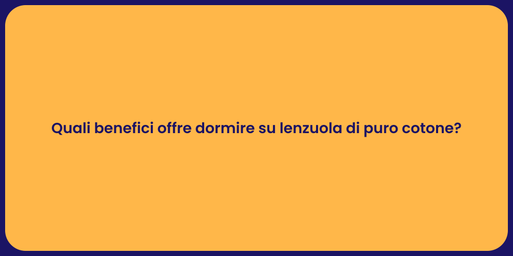 Quali benefici offre dormire su lenzuola di puro cotone?