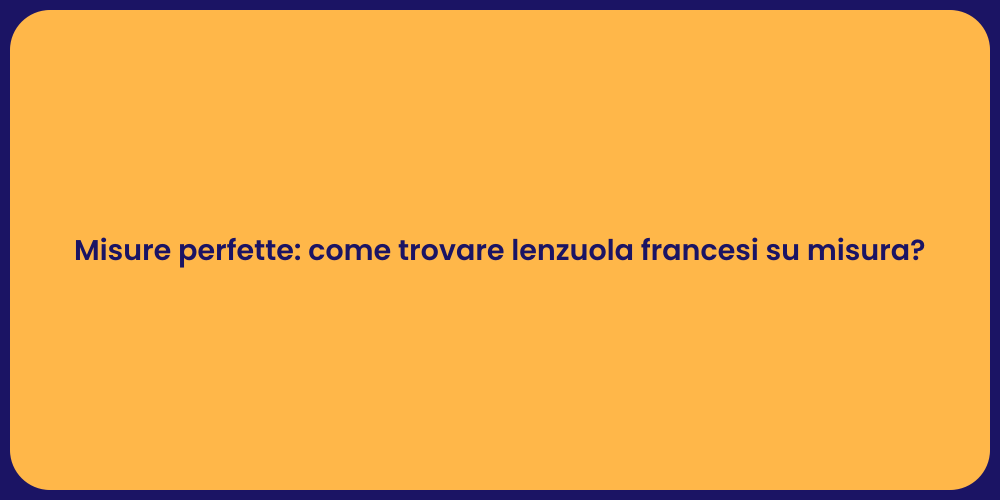 Misure perfette: come trovare lenzuola francesi su misura?