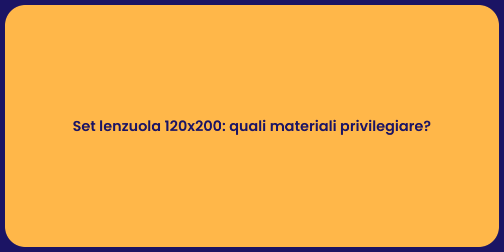 Set lenzuola 120x200: quali materiali privilegiare?