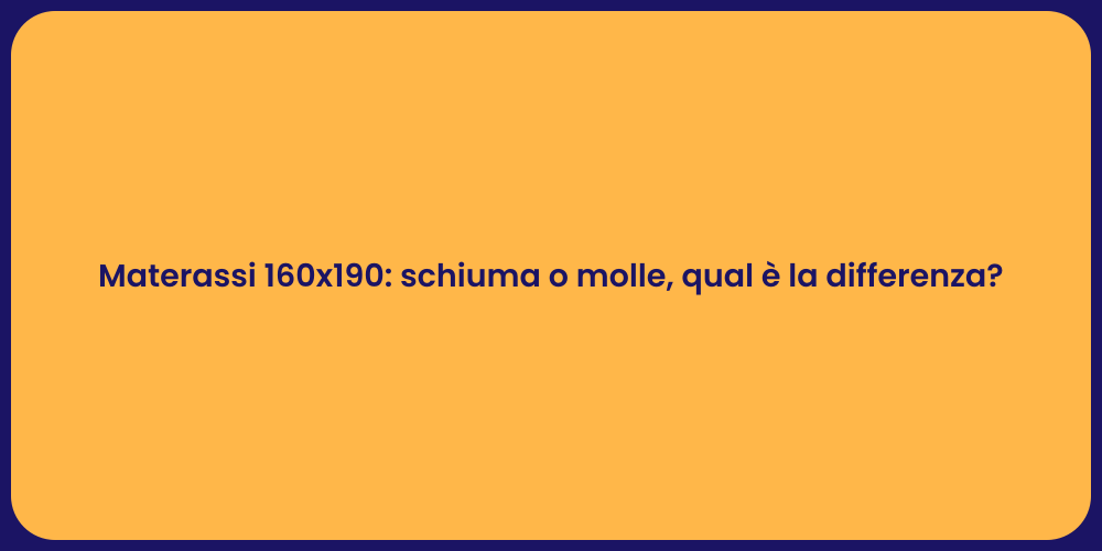 Materassi 160x190: schiuma o molle, qual è la differenza?