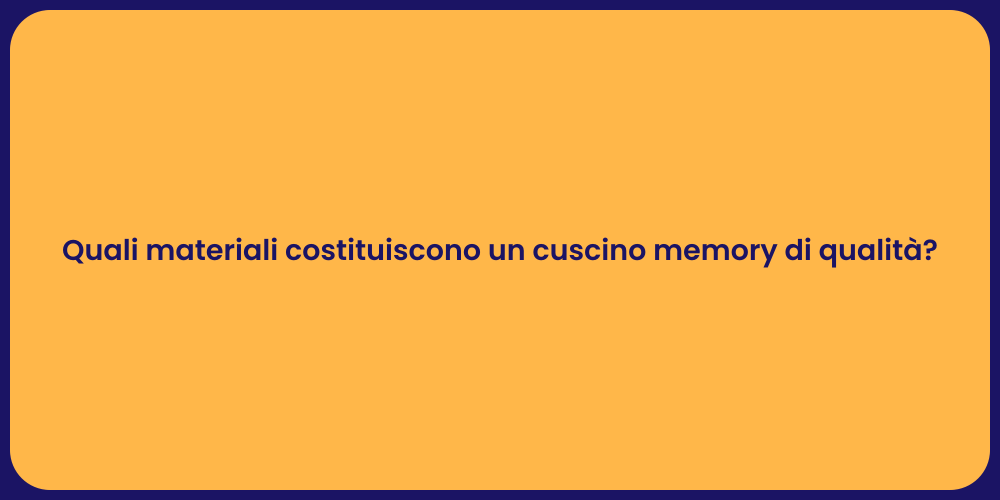 Quali materiali costituiscono un cuscino memory di qualità?
