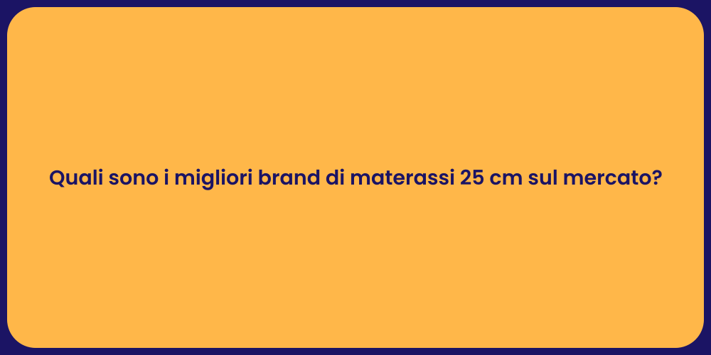 Quali sono i migliori brand di materassi 25 cm sul mercato?
