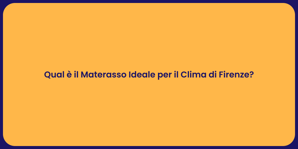 Qual è il Materasso Ideale per il Clima di Firenze?