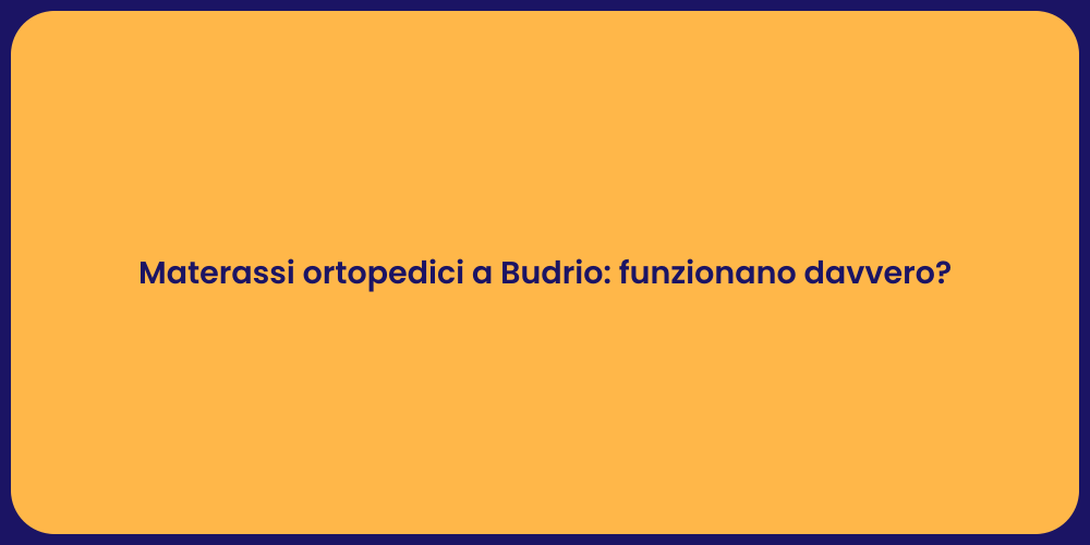 Materassi ortopedici a Budrio: funzionano davvero?