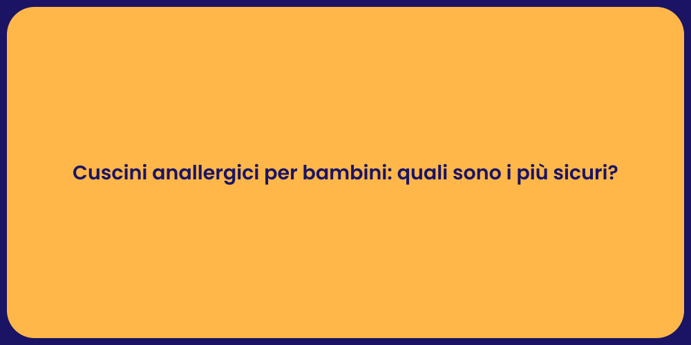 Cuscini anallergici per bambini: quali sono i più sicuri?