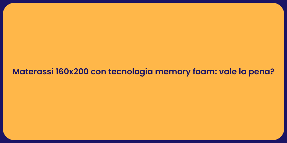 Materassi 160x200 con tecnologia memory foam: vale la pena?