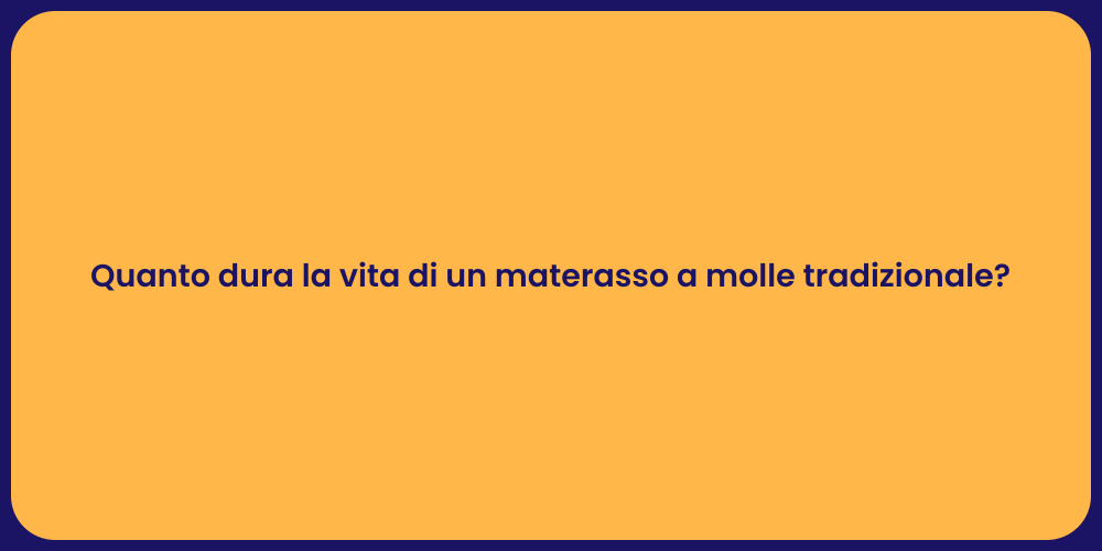 Quanto dura la vita di un materasso a molle tradizionale?
