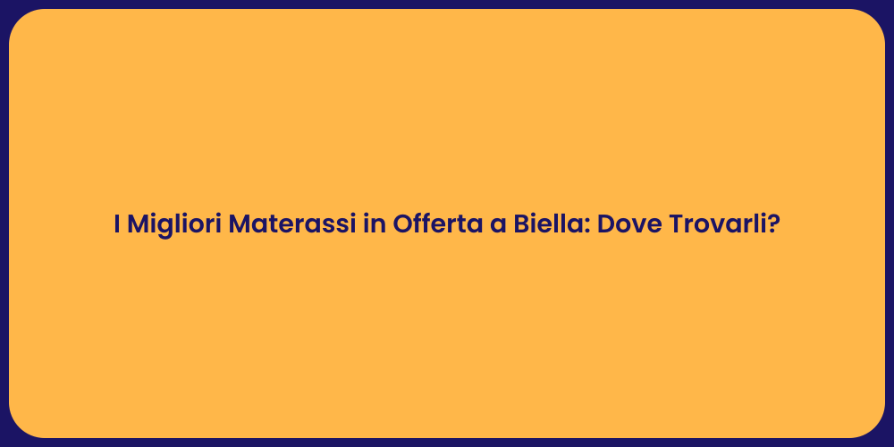 I Migliori Materassi in Offerta a Biella: Dove Trovarli?