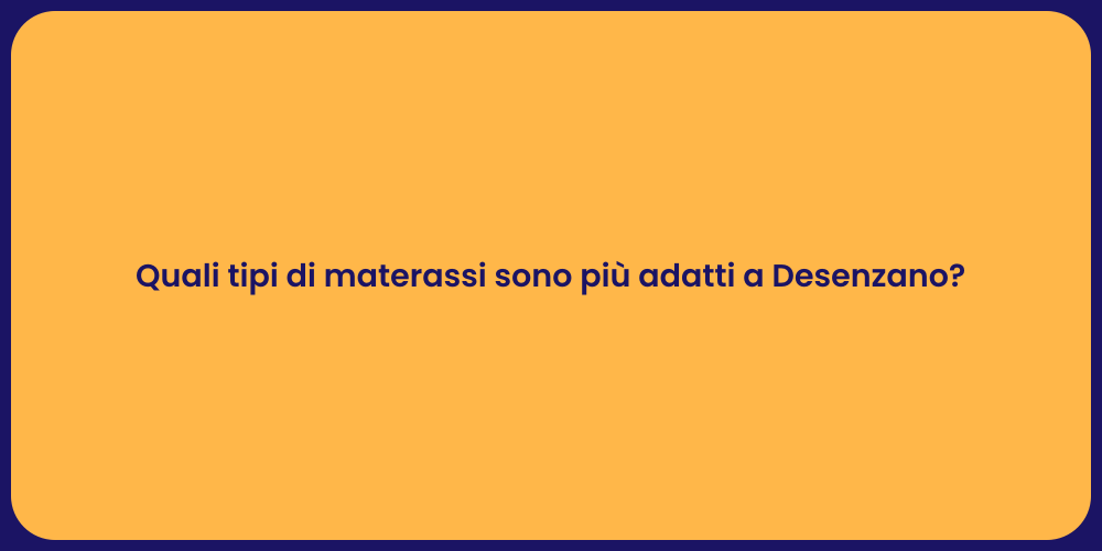 Quali tipi di materassi sono più adatti a Desenzano?