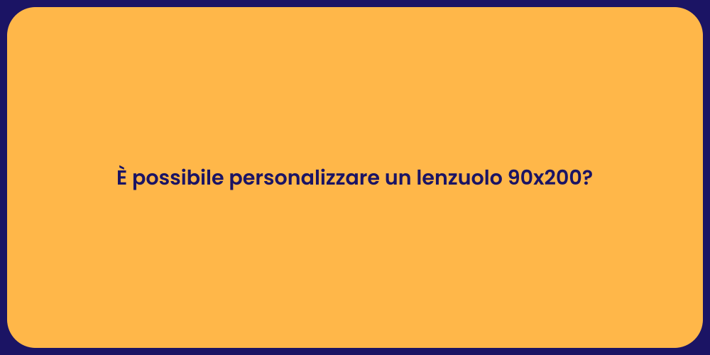 È possibile personalizzare un lenzuolo 90x200?