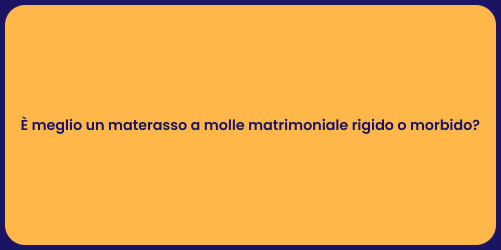 È meglio un materasso a molle matrimoniale rigido o morbido?