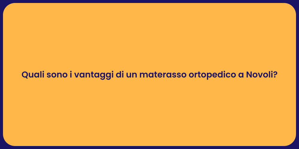 Quali sono i vantaggi di un materasso ortopedico a Novoli?