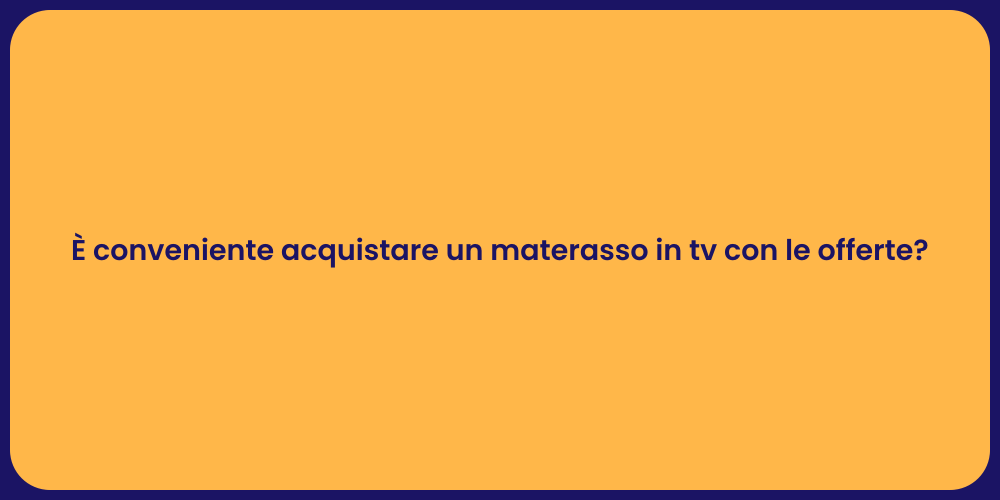 È conveniente acquistare un materasso in tv con le offerte?