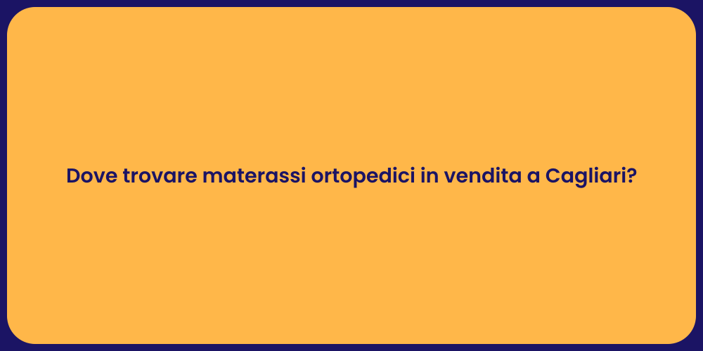 Dove trovare materassi ortopedici in vendita a Cagliari?
